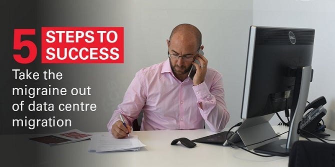 5 steps to success: take the migraine out of data centre migration