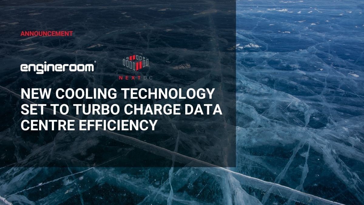 NEXTDC and EngineRoom partner to bring world-leading data centre cooling technology to market